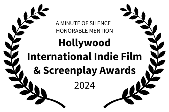 A Minute of Silence – Honorable Mention – Hollywood International Indie Film and Screenplay Awards (2024)